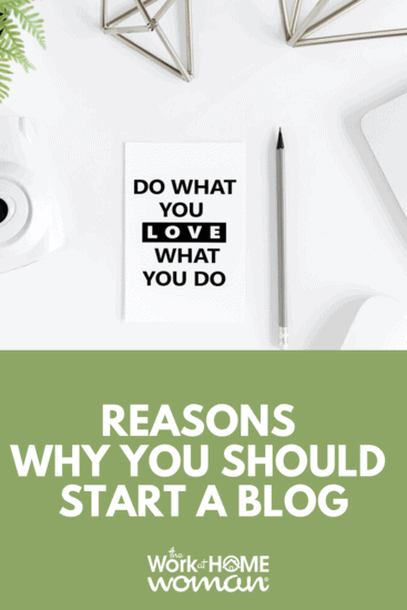 If you want a home-based career that you're passionate about, you should consider blogging. Here are 10 reasons why you should start a blog! #blog #blogging #business #income #career via @theworkathomewoman