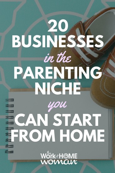 20 Businesses in the Parenting Niche You Can Start from Home