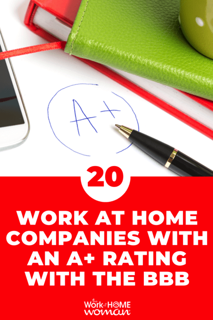 To avoid scams, only apply to reputable companies. Here are 20 work at home companies with an A+ rating with the Better Business Bureau.