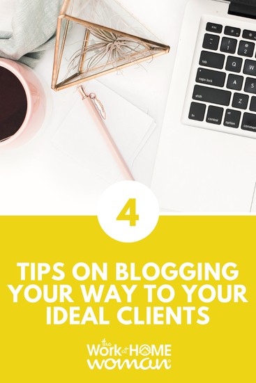 4 Tips on Blogging Your Way to Your Ideal Clients