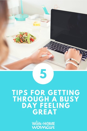 5 Tips for Getting Through a Busy Day Feeling Great