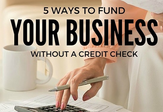 Ways To Fund Your Business Without a Credit Check