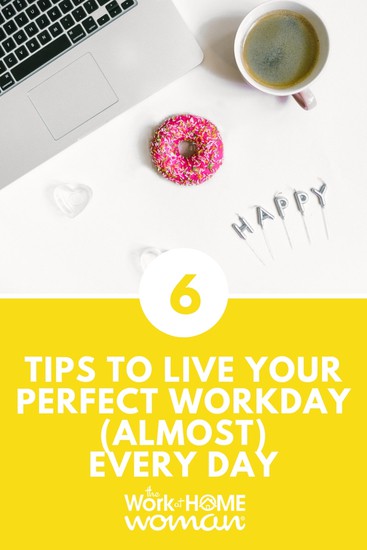 6 Tips To Live Your Perfect Workday (Almost) Every Day