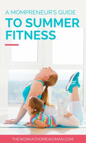 A Mompreneur’s Guide to Summer Fitness