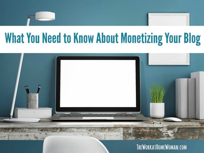 What You Need to Know About Monetizing Your Blog