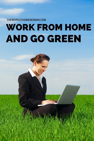 Work From Home and Go Green!