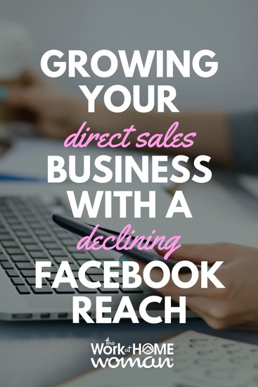 Is your Facebook marketing not as effective as it used to be? Here are some ways for growing your direct sales business even with a declining reach. #directsales #facebook #marketing