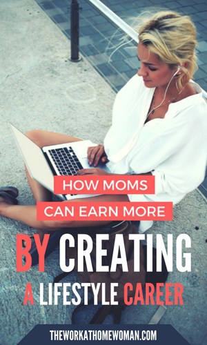 How Moms Can Earn More By Creating a Lifestyle Career