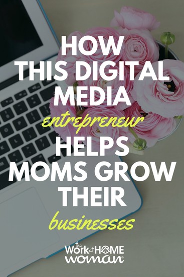 How This Digital Media Entrepreneur Helps Moms Grow Their Businesses