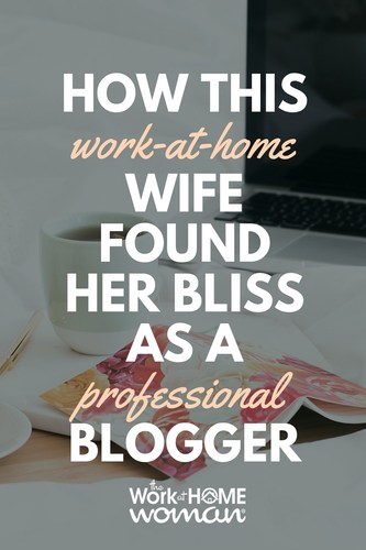 How This Work-at-Home Wife Found Her Bliss as a Professional Blogger
