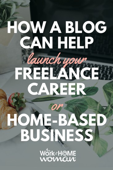 How a Blog Can Help Launch Your Freelance Career or Home-Based Business
