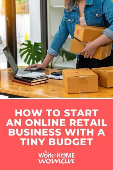 How to Start an Online Retail Business With a Tiny Budget.
