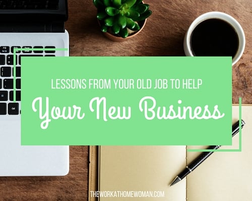 Lessons From Your Old Job to Help Your New Business