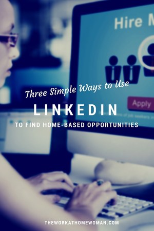 Three Simple Ways to Use LinkedIn to Find Home-Based Opportunities
