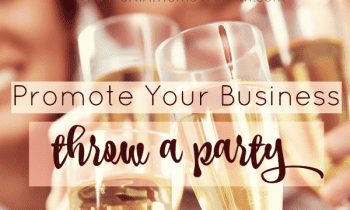 A New Way to Promote Your Business – Throw a Party or Event