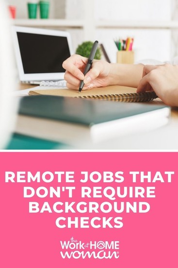 Yes, there are remote jobs that don't require background checks; you just have to look for them. Browse this list and apply for a few today.