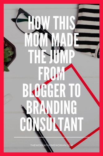 How This Mom Made the Jump From Blogger to Branding Consultant #business #blogger