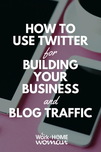 How to Use Twitter for Building Your Business and Blog Traffic