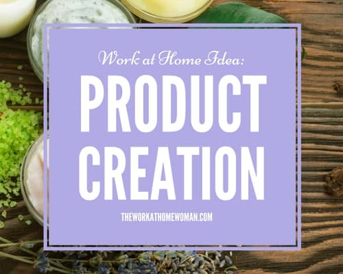 Work at Home Idea – Product Creation