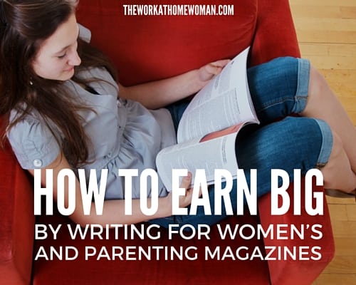 How to Earn Big by Writing for Women’s and Parenting Magazines