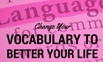 Change Your Vocabulary to Better Your Life