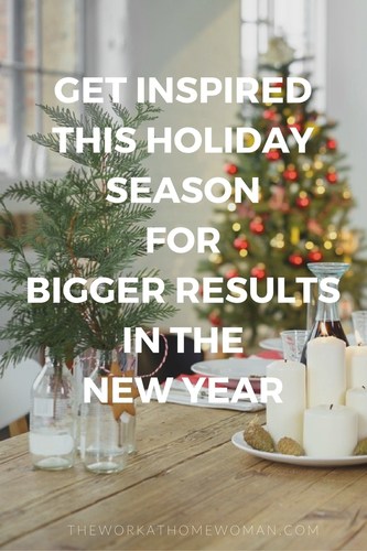 Get Inspired This Holiday Season for Bigger Results in the New Year