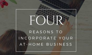 Four Reasons to Incorporate Your At-Home Business